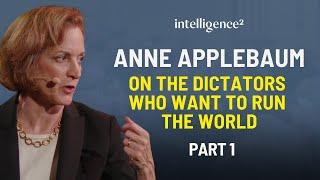 The Dictators Who Want to Run the World, with Anne Applebaum (Part 1)