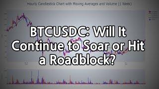 BTCUSDC: Will It Continue to Soar or Hit a Roadblock?