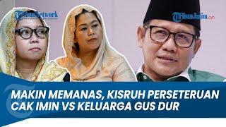 MAKIN MEMANAS, KISRUH PERSETERUAN CAK IMIN VS KELUARGA GUS DUR YANG TAK KUNJUNG USAI