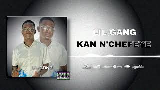 Lil Gang - KAN N’CHEFEYE -