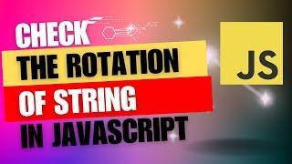 How to check whether one string is rotation of another string in JS.