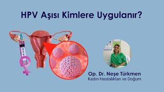 HPV Aşısı Kimlere Uygulanır? Çocuklara Yapılmalı Mıdır?- Op. Dr. Neşe Türkmen