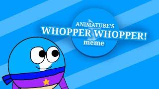 Whopper Whoper Whopper Whopper Meme [Animatube and Friends Variant]