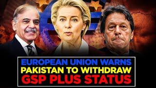 European Union Warns Pakistan they can withdraw GSP Plus Status if military Courts decide Cases