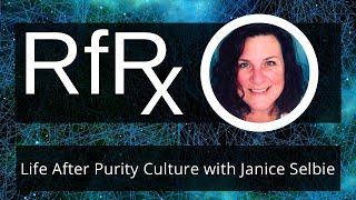 RfRx - Life After Purity Culture with Janice Selbie