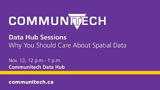 Communitech Data Hub Sessions: Why You Should Care About Spatial Data