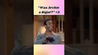 Was Archie a Bigot? Example 3