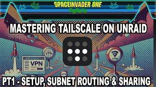 Master Tailscale on Unraid Pt 1: Easy Setup, Subnet Routing & Secure Sharing