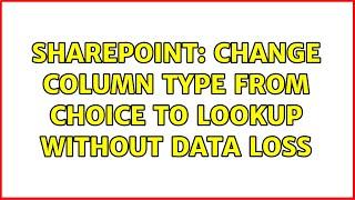 Sharepoint: Change column type from choice to lookup without data loss (3 Solutions!!)