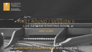 HOROWITZ COMPETITION KYIV-GENEVA. First Round/ Session Ⅱ