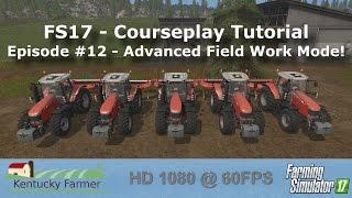 FS17 Courseplay Tutorial #12 Advanced Field Work Mode