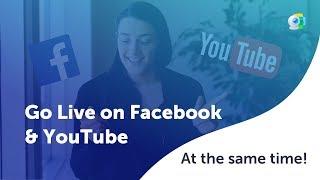 Go Live on Facebook and YouTube at the Same Time