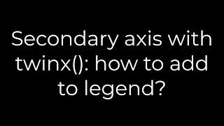 Python :Secondary axis with twinx(): how to add to legend?(5solution)