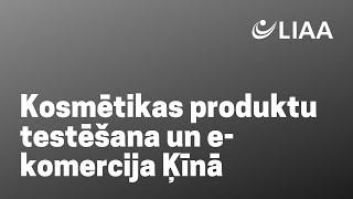 Kosmētikas produktu testēšana un e-komercija Ķīnā | vebinārs | 14.01.2021.