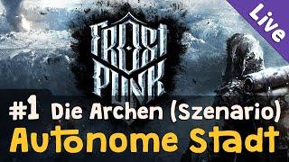 Szenario Die Archen #1: Autonome Stadt  Let's Play Frostpunk (Livestream-Aufzeichnung / Blind)