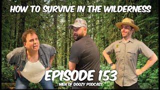 HOW TO SURVIVE IN THE WILDERNESS - Episode 153 | Men of Doozy Podcast