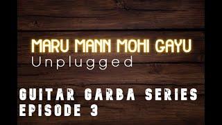 Maru Mann Mohi Gayu Unplugged version | Cover | Gravity | Guitar Garba Series| Episode 3