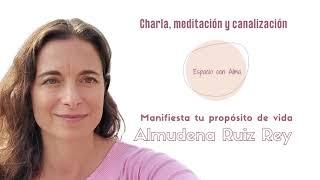 Manifiesta tu propósito de vida. Charla y meditación. Almudena Ruiz Rey