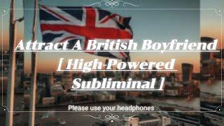 Attract a British Boyfriend | Powerful Love Manifestation Subliminal