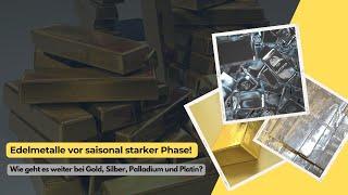 Edelmetalle vor saisonal starker Phase! Wie geht es weiter bei Gold, Silber, Palladium und Platin?