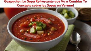 Gazpacho: ¡La Sopa Refrescante que Va a Cambiar Tu Concepto sobre las Sopas en Verano!