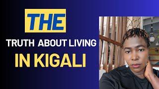 THE TRUTH ABOUT LIVING IN KIGALI RWANDA