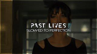 Past Lives - slowed to perfection