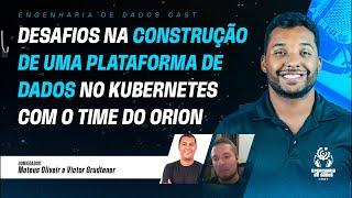 Desafios na Construção de uma Plataforma de Dados no Kubernetes com o Time do Orion