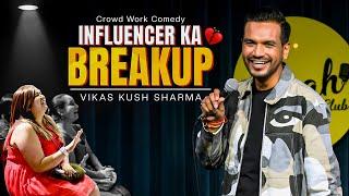 Influencer Ka Breakup | Vikas Kush Sharma | Standup Comedy | Crowd Work