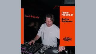 Andrey Pushkarev - Talman Podcast 35