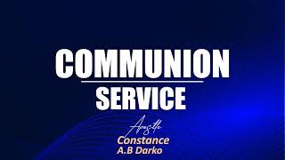 EXAMINE YOURSELF || COMMUNION  SERVICE  || APOSTLE CONSTANCE A.B DARKO