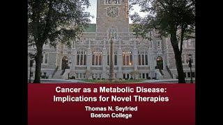 Prof. Thomas Seyfried - 'Cancer as a Metabolic Disease: Implications for Novel Therapies'