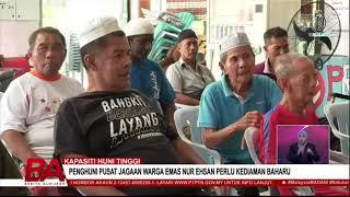 KAPASITI HUNI TINGGI, PENGHUNI PUSAT JAGAAN WARGA EMAS NUR EHSAN PERLU KEDIAMAN BAHARU