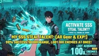 (FULL)MY SSS STEAL TALENT: 99% Success, 1000m Range, LOOT 100 ENEMIES AT ONCE! (All Gear & EXP!)
