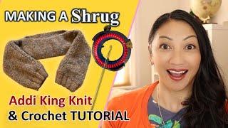 ADDI KING KNIT & CROCHET SHRUG TUTORIAL | Knit on Circular Knitting Machine a Crochet Shrug Bolero