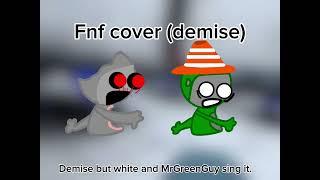 Demise but MrGreenGuy and white sing it. (Fnf scary baboon)