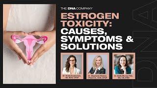 Estrogen Toxicity: Causes Symptoms & Solutions