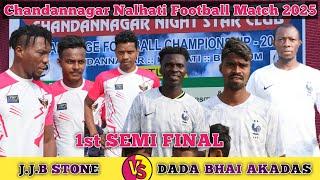 Semi Final  Dada Bhai Akadas  J.J.B Stone// Chandannagar Football Match 2025