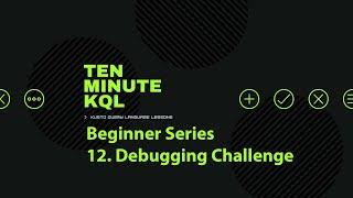 12. Kusto Query Language | KQL | Beginner Series | Debugging Challenge