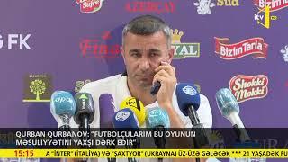 Qurban Qurbanov: "Futbolçularım bu oyunun məsuliyyətini yaxşı dərk edir"