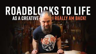 Roadblocks to Life as a Creative  |  I am Back