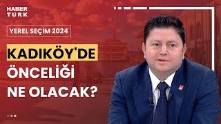 CHP Kadıköy Adayı Mesut Kösedağı Habertürk'te | Yerel Seçim 2024 - 10 Mart 2024