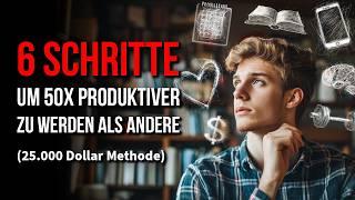 Hör auf deine Zeit zu verschwenden: Werde 50x produktiver als andere (25.000 Dollar Methode)