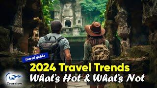 2024 Travel Trends: Hot or Not?