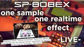 SP-808EX: 1 SAMPLE - 1 REALTIME EFFECT - LIVE PLAYED (sample: Vibra Universal - Pedro Reclu Alimaña)