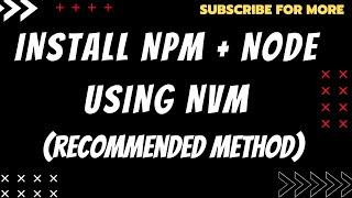 How to install NPM + Node using Nvm ( Recommended installation ) Linux/Mac