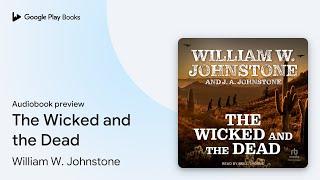 The Wicked and the Dead by William W. Johnstone · Audiobook preview