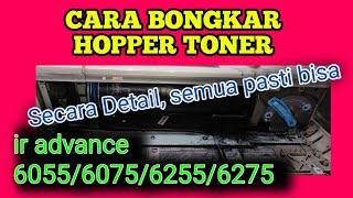 CARA BONGKAR HOPPER TONER YANG DETAIL. IR ADVANCE 6055/6075/6255/6275