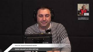 OKAN ASLAN'la GÜN ORTASI - HALİL GÜVEN