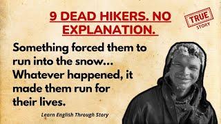 9 Dead Hikers. No Explanation | Learn English Through Story | True Story